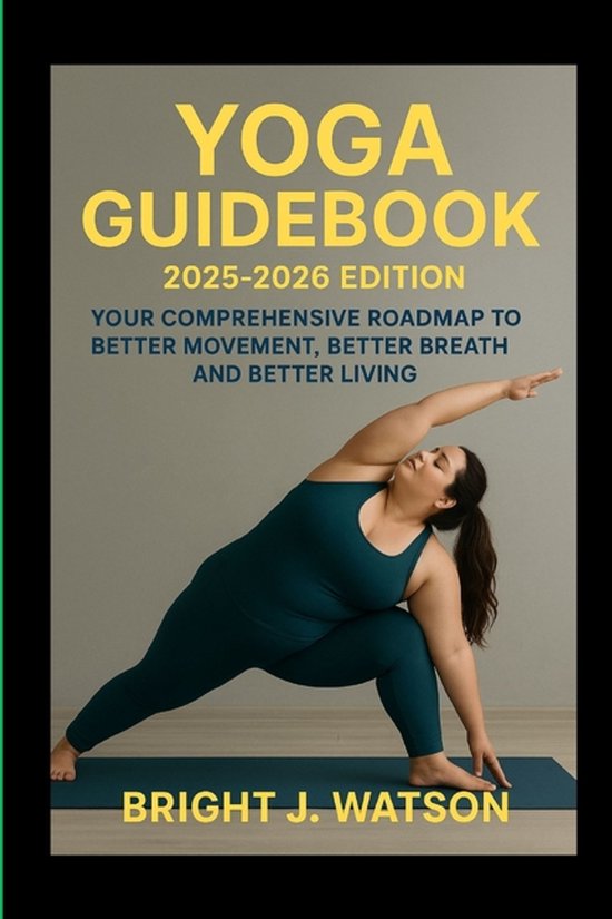 Yoga Guidebook 2025-2026 Edition: Your Comprehensive Roadmap to Better Movement,... | bol