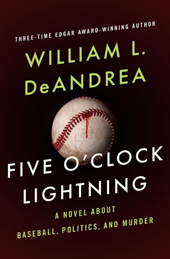 Five O'Clock Lightning: A Novel About Baseball, Politics, an ... - cover