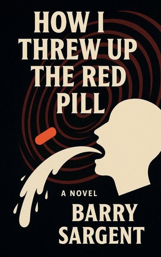 how-i-threw-up-the-red-pill-barry-sargent-9798231793600-boeken-bol