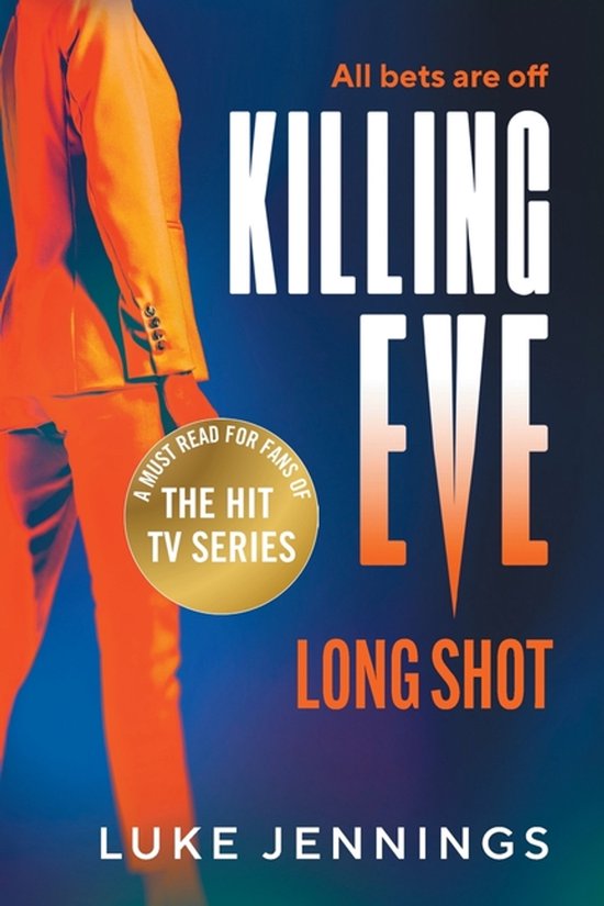 Boekcover 'Killing Eve: Long Shot'. Een persoon in oranje pak. Tekst: 'All bets are off', 'Killing Eve', 'Long Shot', 'A must read for fans of the hit TV series', 'Luke Jennings'.