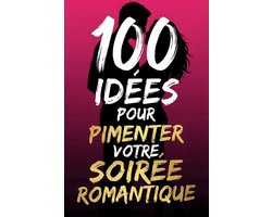 100 idées pour pimenter votre soirée romantique