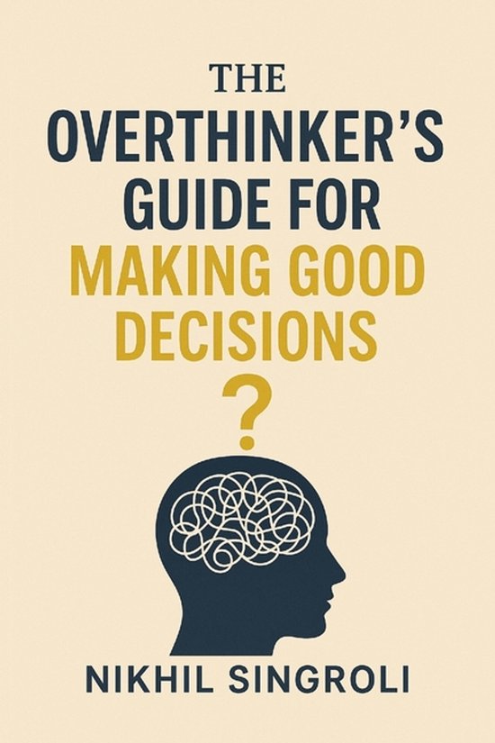 The Overthinker's Guide for Making Good Decisions - cover