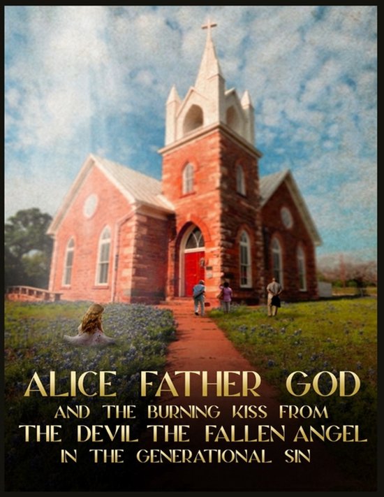 Alice Father GOD, And The Burning Kiss From The Devil, The F ... - cover
