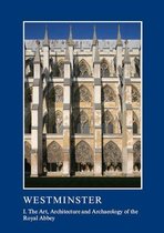 The British Archaeological Association Conference Transactions 1 - Westminster Part I: The Art, Architecture and Archaeology of the Royal Abbey