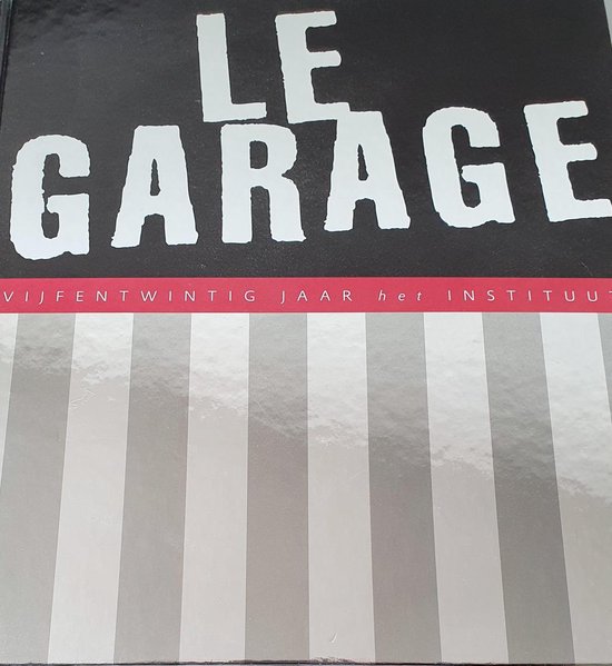 Le Garage. Vijfentwintig jaar het instituut