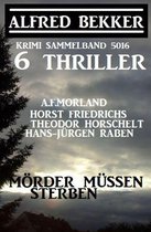 6 Thriller - Mörder müssen sterben: Krimi Sammelband 5016