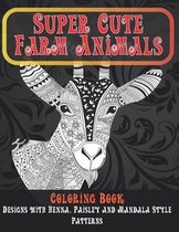 Super Cute Farm Animals - Coloring Book - Designs with Henna, Paisley and Mandala Style Patterns