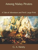 Among Malay Pirates: A Tale of Adventure and Peril