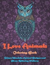 I Love Animals - Coloring Book - Unique Mandala Animal Designs and Stress Relieving Patterns