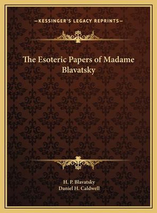 The Esoteric Papers of Madame Blavatsky the Esoteric Papers of Madame Blavatsky
