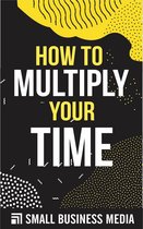How To Multiply Your Time