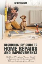 Beginners' DIY Guide to Home Repairs and Improvements