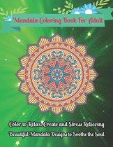 Mandala Coloring Book For Adult Color to Relax, Create and Stress Relieving, Beautiful Mandala Designs to Soothe the Soul