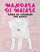 Mandala di maiale - Libro da colorare per adulti