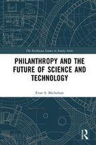 The Earthscan Science in Society Series - Philanthropy and the Future of Science and Technology