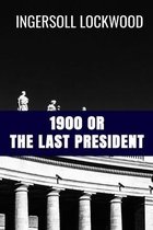 1900 or The Last President - Ingersoll Lockwood