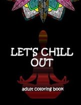 Let's Chill out - Adult Coloring Book