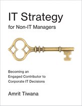 IT Strategy for Non-IT Managers - Becoming an Engaged Contributor to Corporate IT Decisions