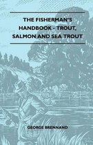 The Fisherman's Handbook - Trout, Salmon And Sea Trout
