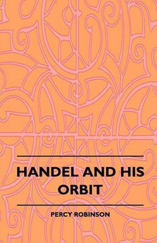 Handel and His Orbit (1908) 9781445507675 P. Robinson Boeken