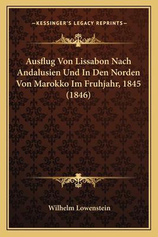 Ausflug Von Lissabon Nach Andalusien Und in Den Norden Von Marokko Im Fruhjahr, 1845 (1846)