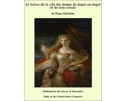Le trésor de la cité des dames de degré en degré et de tous estatz