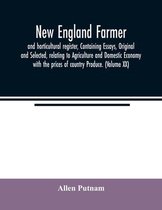 New England farmer, and horticultural register, Containing Essays, Original and Selected, relating to Agriculture and Domestic Economy with the prices of country Produce. (Volume XX)