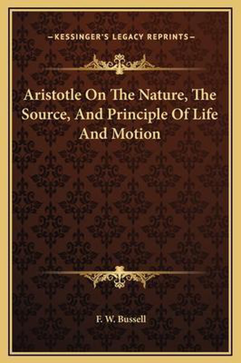 Aristotle On The Nature, The Source, And Principle Of Life And Motion van Bussell