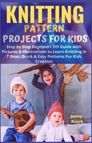 Knitting Pattern Projects for Kids: Step by Step Beginners DIY Guide with Pictures and Illustrations to Learn Knitting in 7 Days