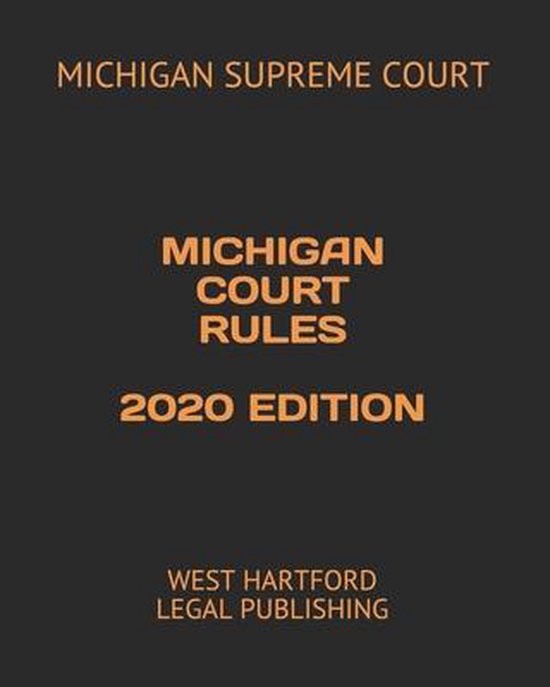 Michigan Court Rules 2020 Edition 9798651592173 Michigan Supreme