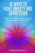 10 Ways to Fight Anxiety and Depression