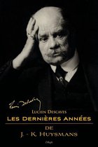 Lucien Descaves 4 - Les Dernières Années de J.-K. Huysmans