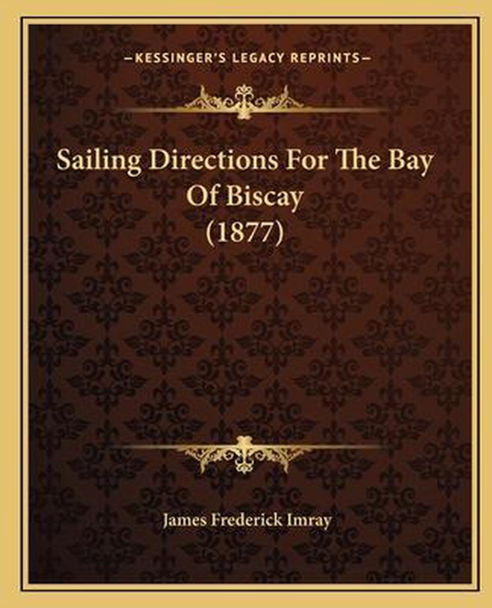 Sailing Directions For The Bay Of Biscay (1877) van James Frederick Imray