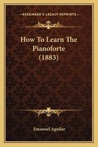 How to Learn the Pianoforte (1883)