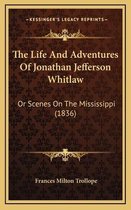 The Life and Adventures of Jonathan Jefferson Whitlaw the Life and Adventures of Jonathan Jefferson Whitlaw