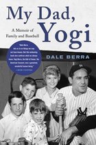 My Dad, Yogi A Memoir of Family and Baseball