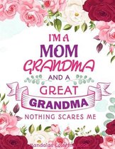 I'm A Mom Grandma And A Great Grandma Nothing Scares Me