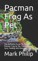 Pacman Frog As Pet