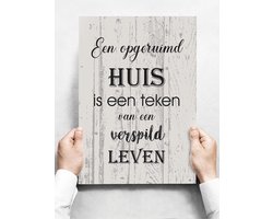 Wandbord: Een Opgeruimd Huis is Een Teken Van Een Verspild Leven! - 30 x 42 cm