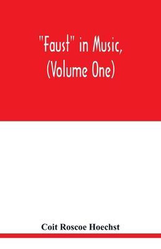 Faust in music, (Volume One) The FaustTheme in Dramatic Music A study