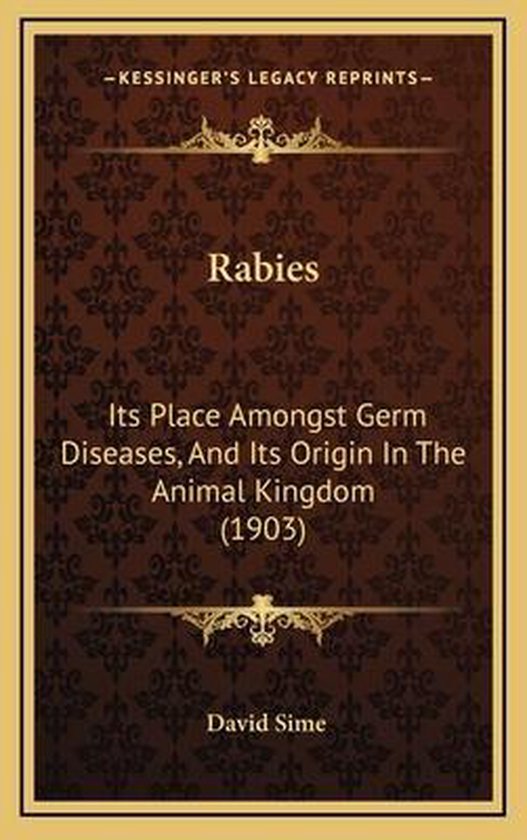 Boek "Rabies. Its Place Amongst Germ Diseases, And Its Origin In The Animal Kingdom (1903)" door David Sime. Bruine kaft met oranje versiering.