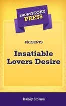 Short Story Press Presents Insatiable Lovers Desire