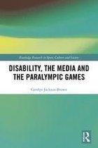 Routledge Research in Sport, Culture and Society - Disability, the Media and the Paralympic Games