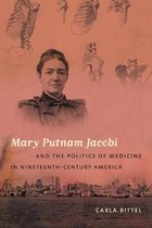 Studies in Social Medicine- Mary Putnam Jacobi and the Politics of Medicine in Nineteenth-Century America