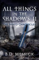 The Shayd Chronicles 2 - All Things in the Shadows II