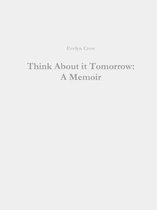 Think About it Tomorrow: A Memoir