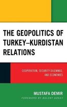 Kurdish Societies, Politics, and International Relations-The Geopolitics of Turkey–Kurdistan Relations