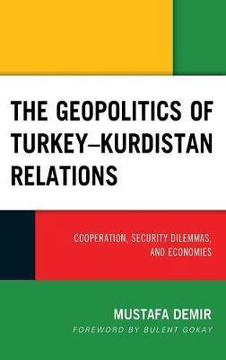 Kurdish Societies, Politics, and International Relations-The Geopolitics of Turkey–Kurdistan Relations - Mustafa Demir