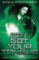 Ivory Tower Spies- Spy Got Your Tongue