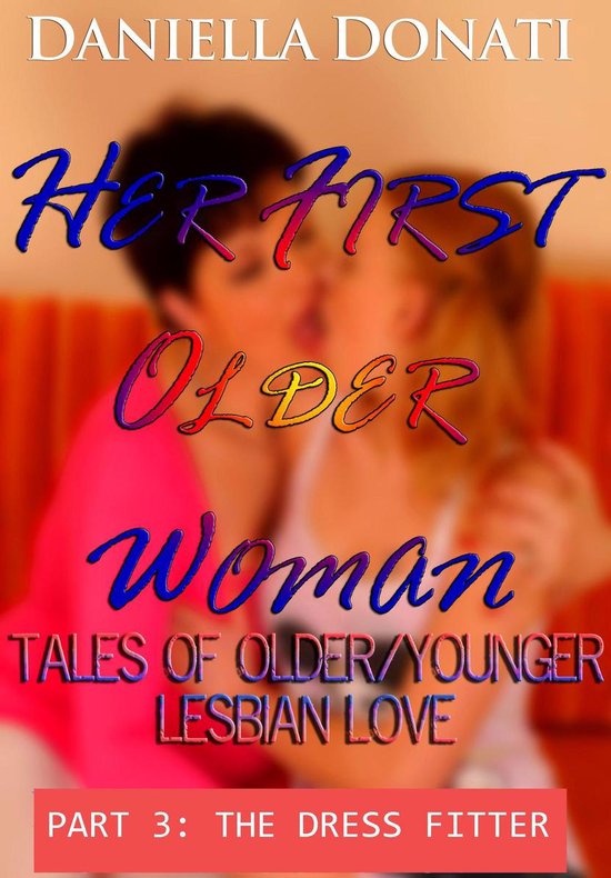 Her First Older Woman Tales Of Older/Younger Lesbian Love Part 3 The Dress Fitter...